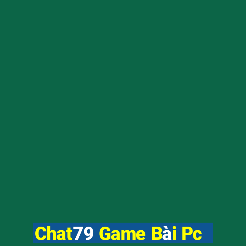 Chat79 Game Bài Pc