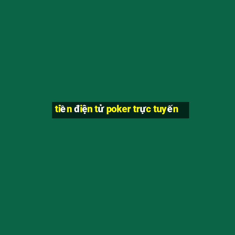 tiền điện tử poker trực tuyến