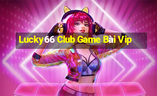 Lucky66 Club Game Bài Vip