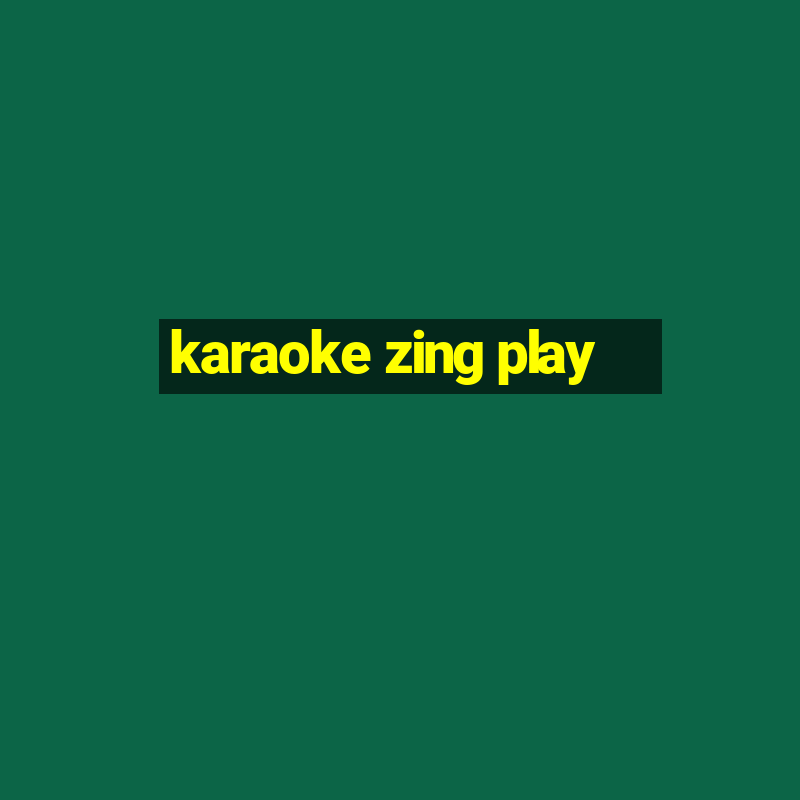 karaoke zing play