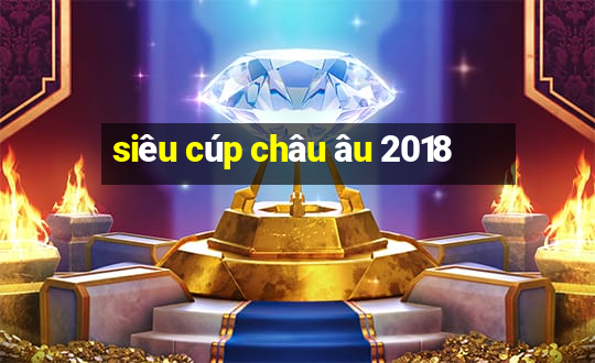 siêu cúp châu âu 2018