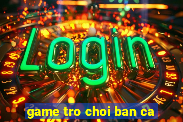 game tro choi ban ca