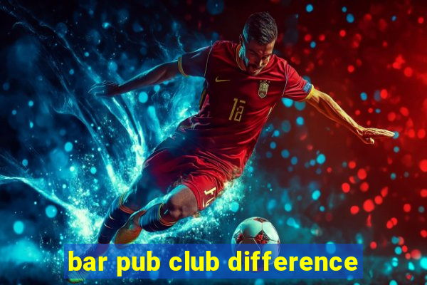 bar pub club difference