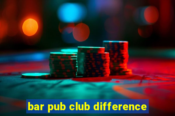 bar pub club difference