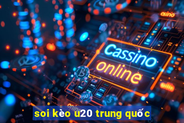 soi kèo u20 trung quốc