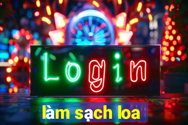 làm sạch loa