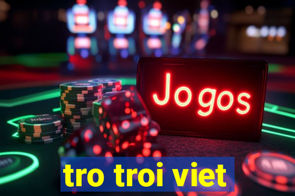 tro troi viet