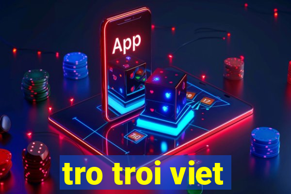 tro troi viet