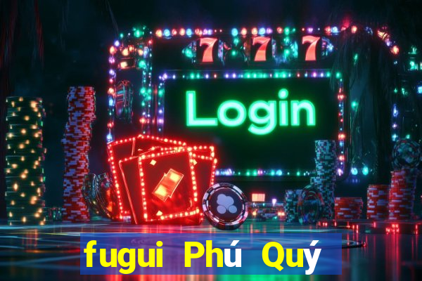 fugui Phú Quý Đăng nhập