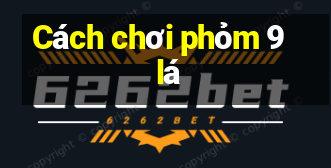 Cách chơi phỏm 9 lá