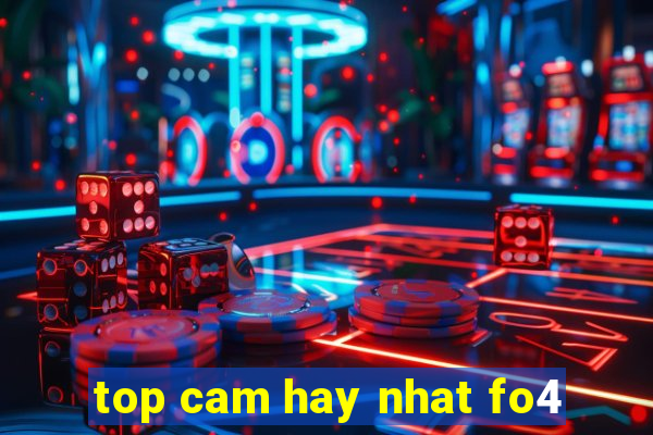 top cam hay nhat fo4