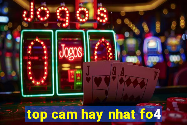 top cam hay nhat fo4