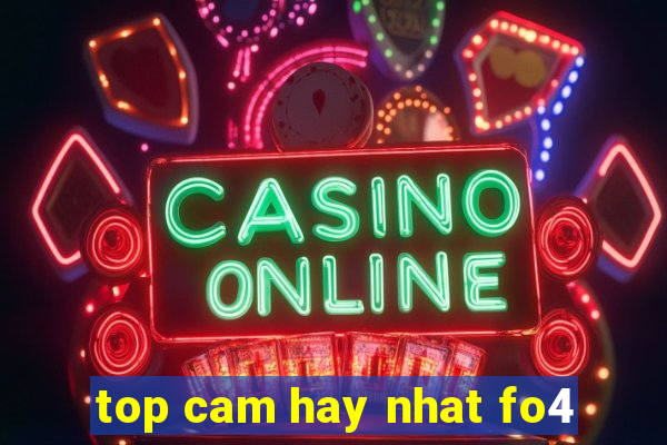 top cam hay nhat fo4