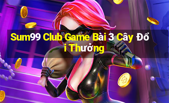 Sum99 Club Game Bài 3 Cây Đổi Thưởng