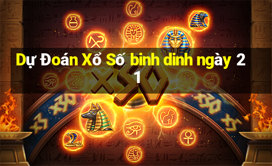 Dự Đoán Xổ Số binh dinh ngày 21