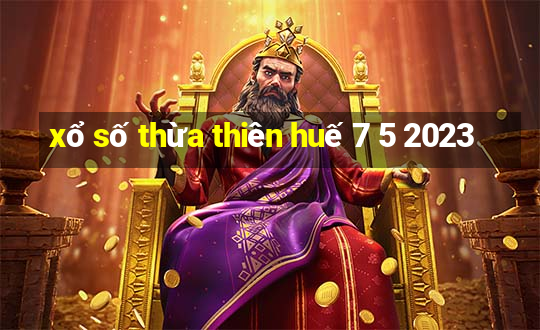 xổ số thừa thiên huế 7 5 2023