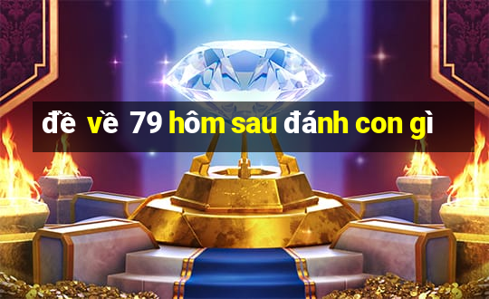 đề về 79 hôm sau đánh con gì