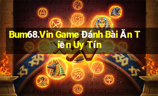 Bum68.Vin Game Đánh Bài Ăn Tiền Uy Tín