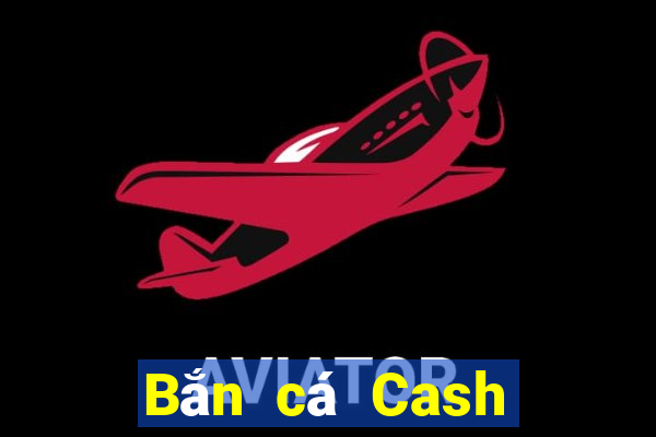 Bắn cá Cash Phiên bản 2016