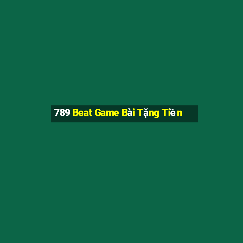 789 Beat Game Bài Tặng Tiền