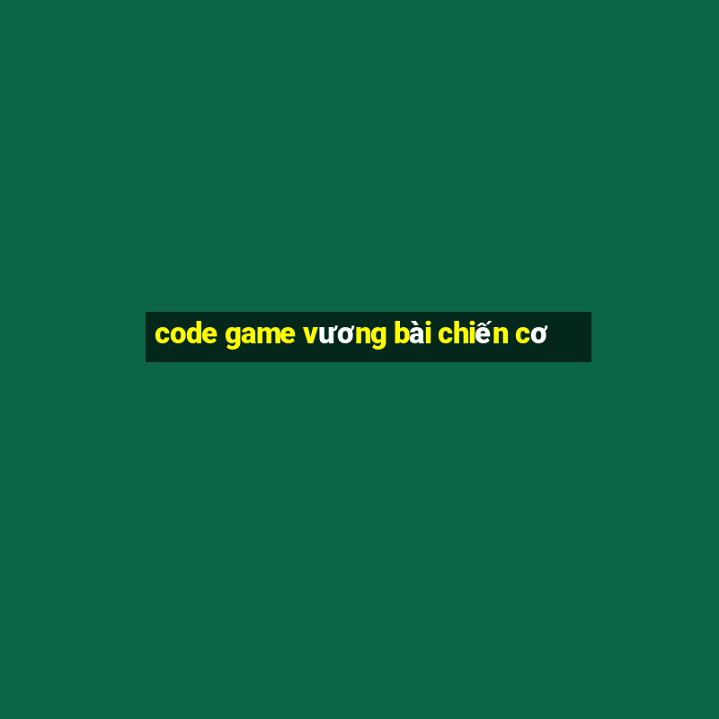 code game vương bài chiến cơ