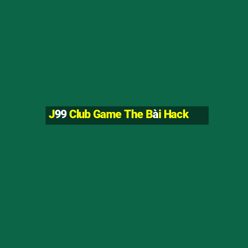 J99 Club Game The Bài Hack