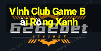 Vinh Club Game Bài Rồng Xanh