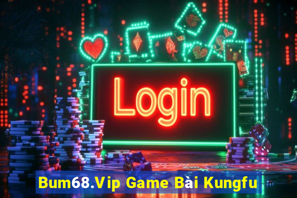 Bum68.Vip Game Bài Kungfu