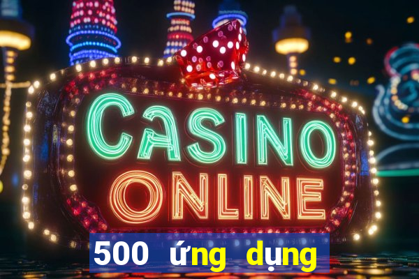 500 ứng dụng xổ số