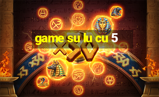 game su lu cu 5