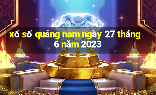 xổ số quảng nam ngày 27 tháng 6 năm 2023