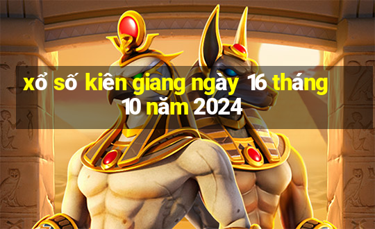 xổ số kiên giang ngày 16 tháng 10 năm 2024