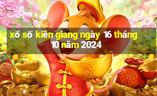 xổ số kiên giang ngày 16 tháng 10 năm 2024