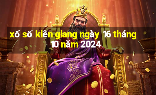 xổ số kiên giang ngày 16 tháng 10 năm 2024