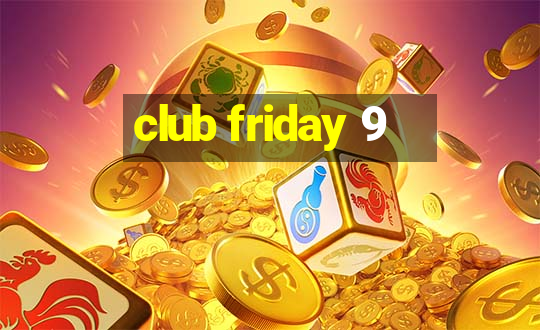 club friday 9