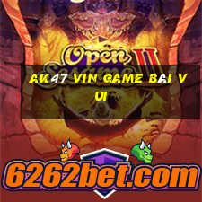 Ak47 Vin Game Bài Vui