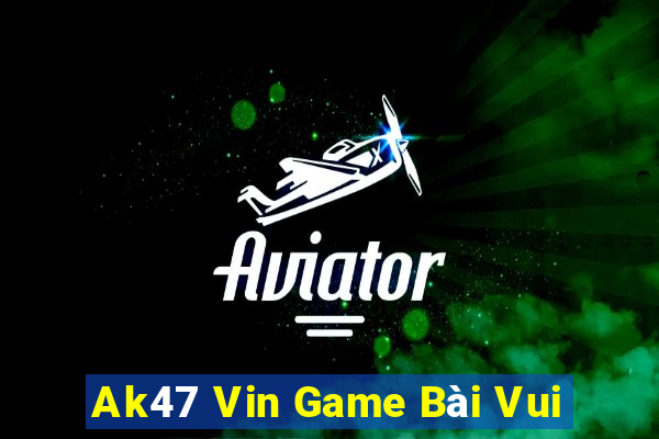 Ak47 Vin Game Bài Vui