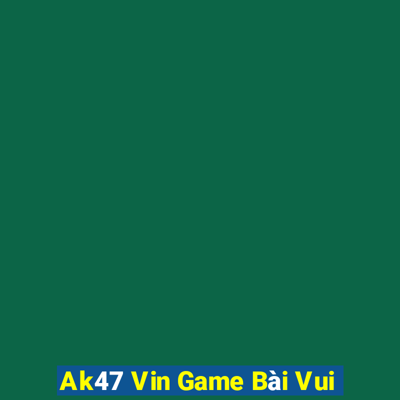 Ak47 Vin Game Bài Vui