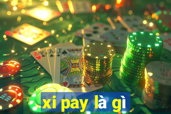 xi pay là gì