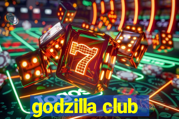 godzilla club