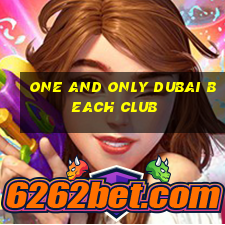 one and only dubai beach club