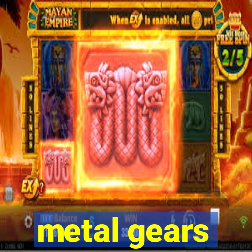 metal gears