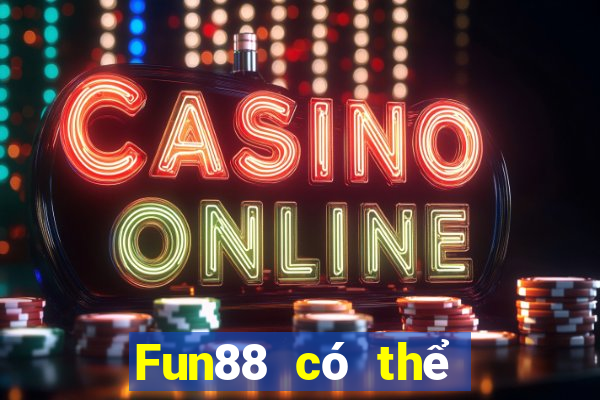 Fun88 có thể được chia nhỏ để bắn cá