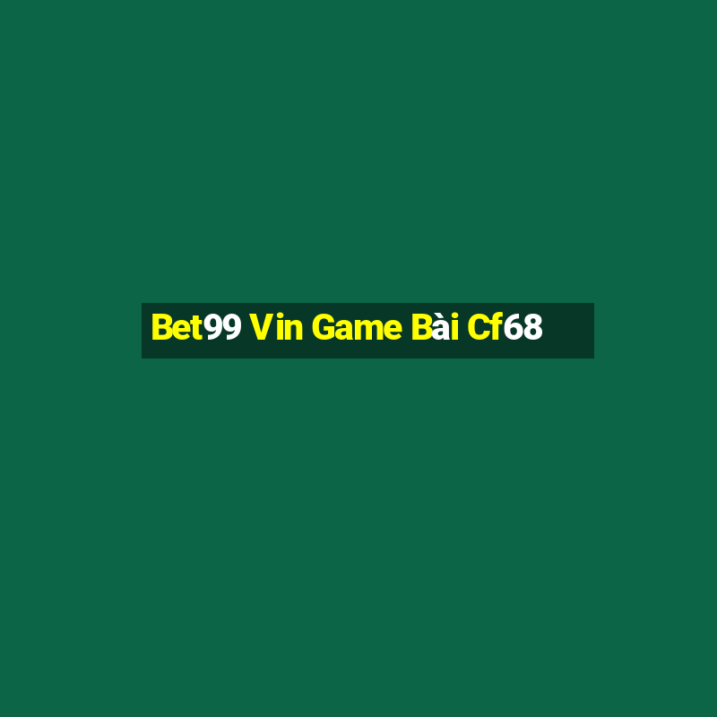 Bet99 Vin Game Bài Cf68