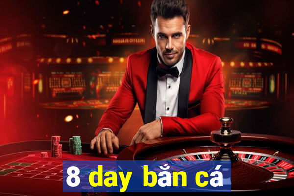 8 day bắn cá