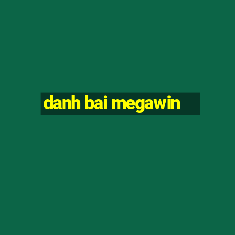 danh bai megawin