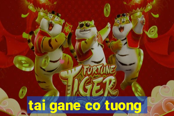 tai gane co tuong