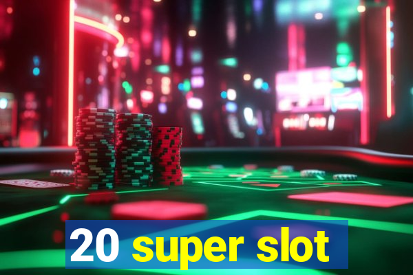 20 super slot