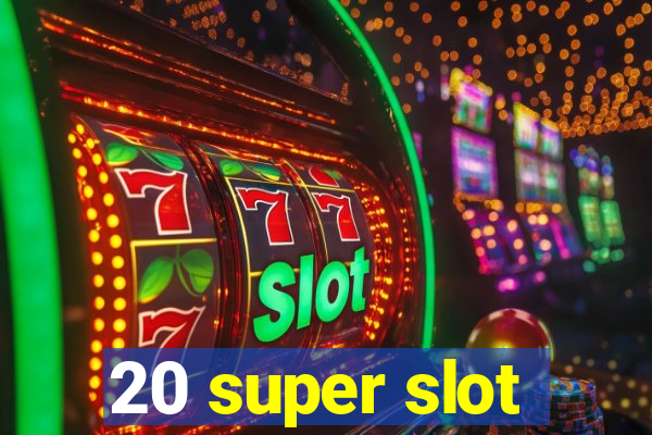 20 super slot