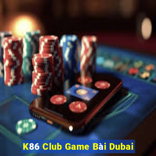 K86 Club Game Bài Dubai